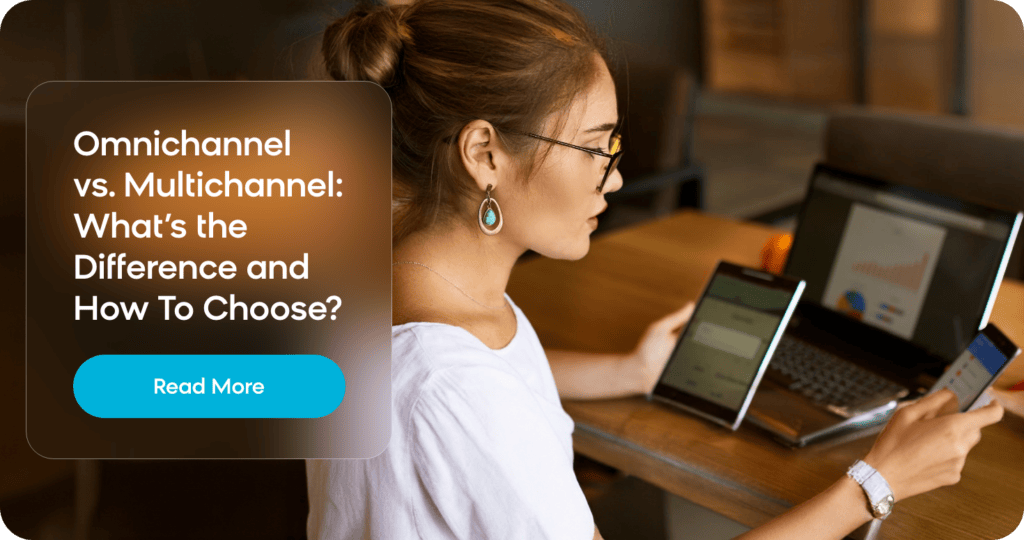 Omnichannel vs. multichannel - what's the difference and how do you choose the right one?
