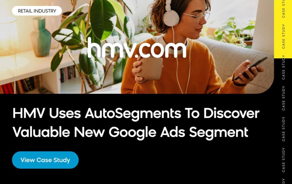 HMV uses AI-driven AutoSegments feature in Bloomreach to discover new Google Ads segment